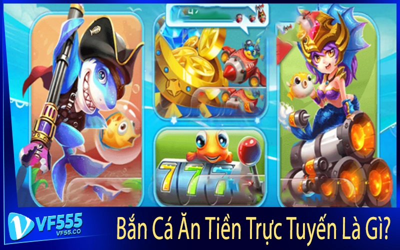 Bắn Cá Ăn Tiền Trực Tuyến Là Gì?