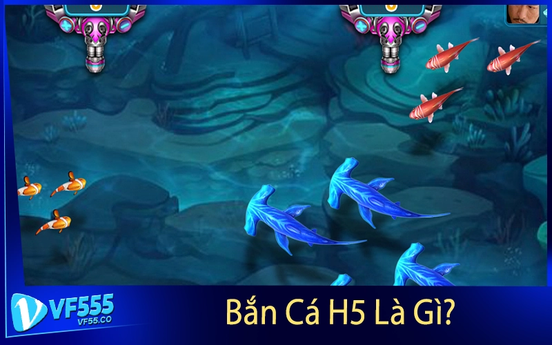 Bắn Cá H5 Là Gì?