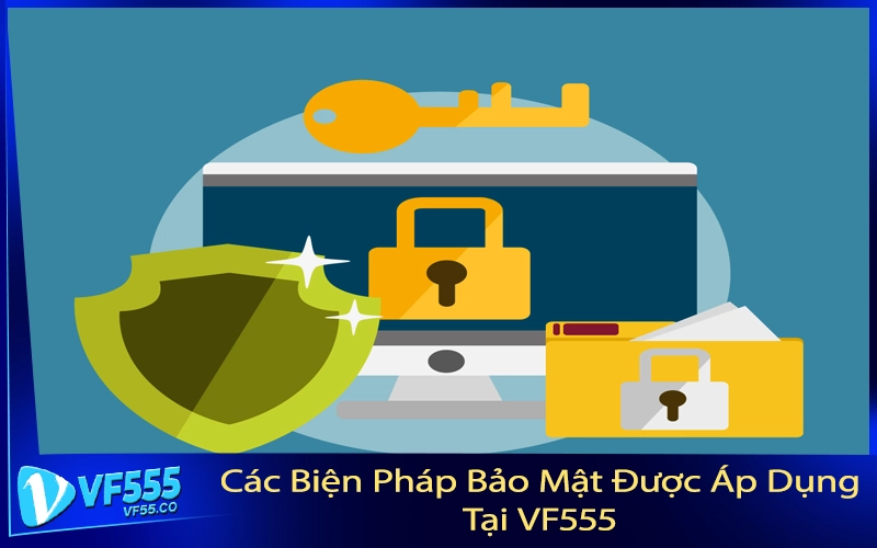 Các Biện Pháp Bảo Mật Được Áp Dụng Tại VF555