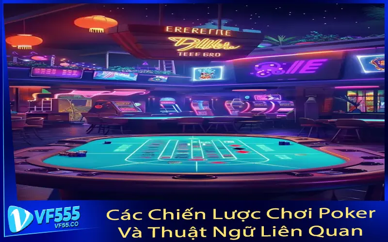 Các Chiến Lược Chơi Poker Và Thuật Ngữ Liên Quan