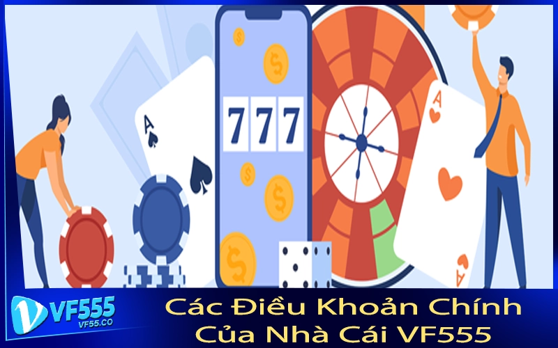 Các Điều Khoản Chính Của Nhà Cái VF555