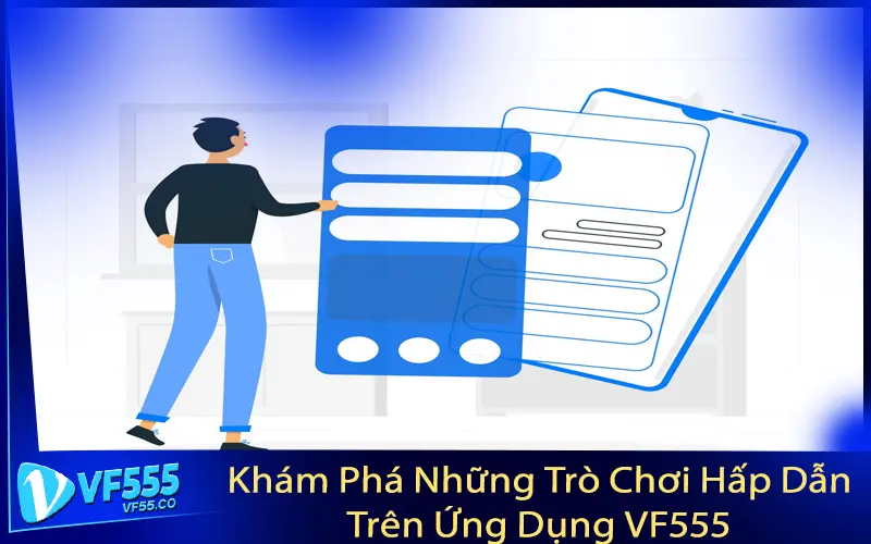 Khám Phá Những Trò Chơi Hấp Dẫn Trên Ứng Dụng VF555