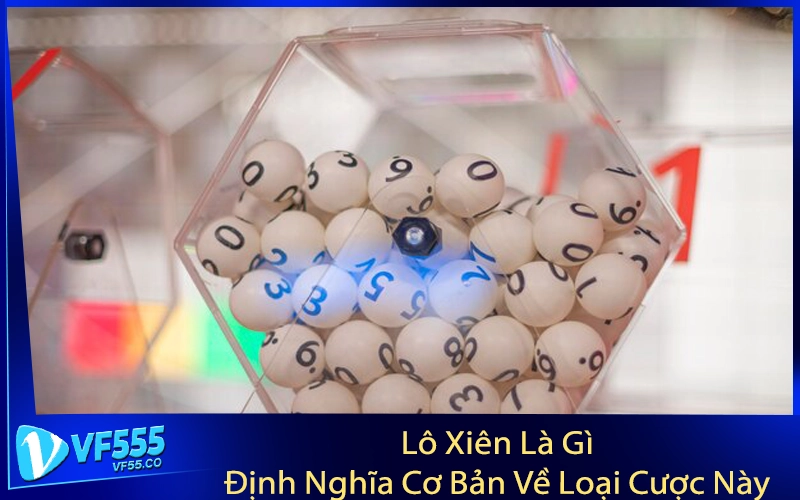 Lô Xiên Là Gì? Định Nghĩa Cơ Bản Về Loại Cược Này