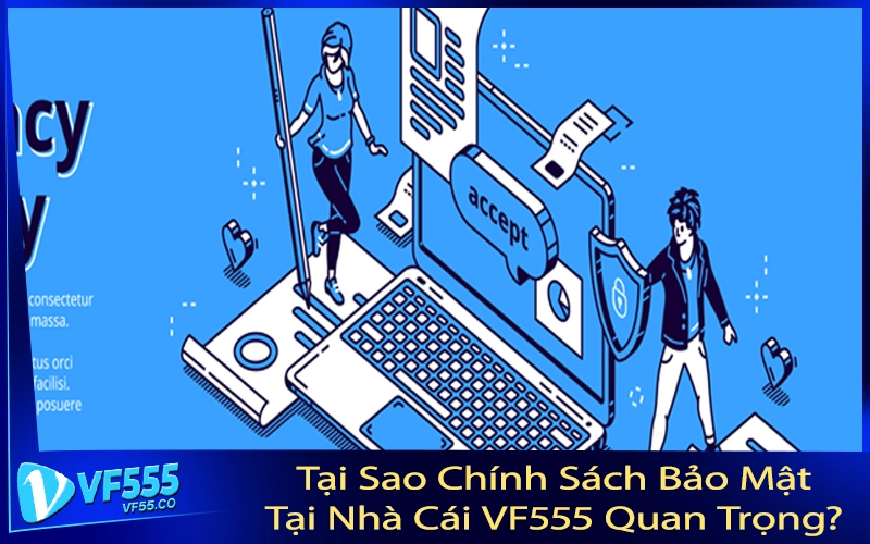 Tại Sao Chính Sách Bảo Mật Tại Nhà Cái VF555 Quan Trọng?