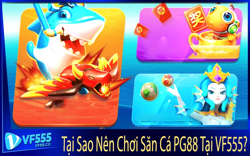Tại Sao Nên Chơi Săn Cá PG88 Tại VF555?