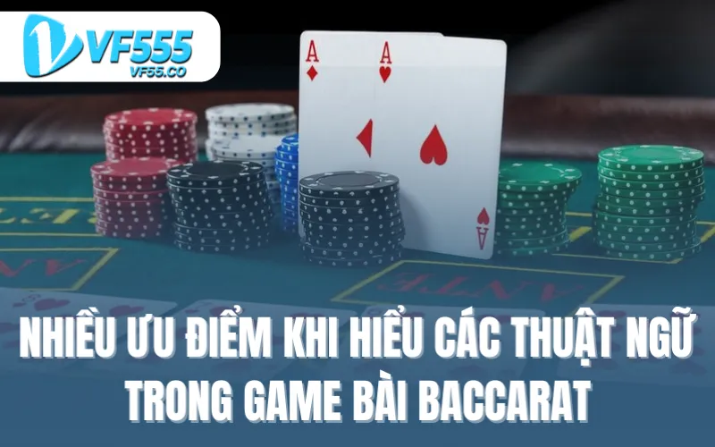 Nhiều ưu điểm khi hiểu các thuật ngữ trong game bài Baccarat