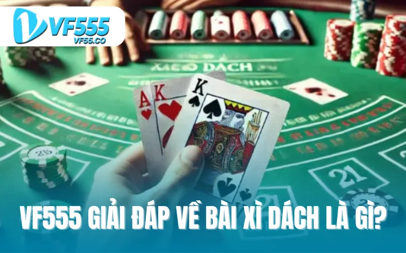 VF555 giải đáp về bài xì dách là gì?