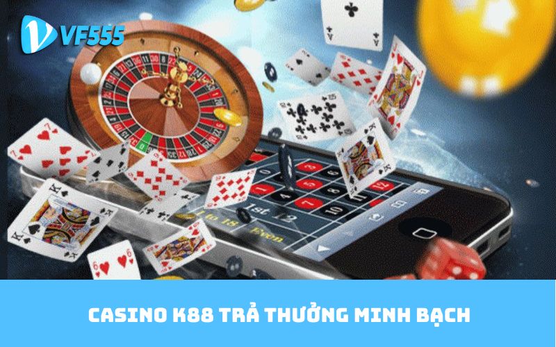 Casino K88 Trả thưởng minh bạch