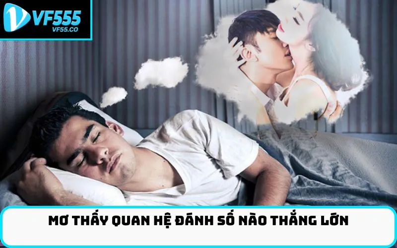 Mơ thấy quan hệ đánh số nào thắng lớn